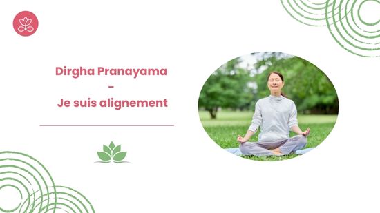 Dirgha Pranayama - Je suis alignement